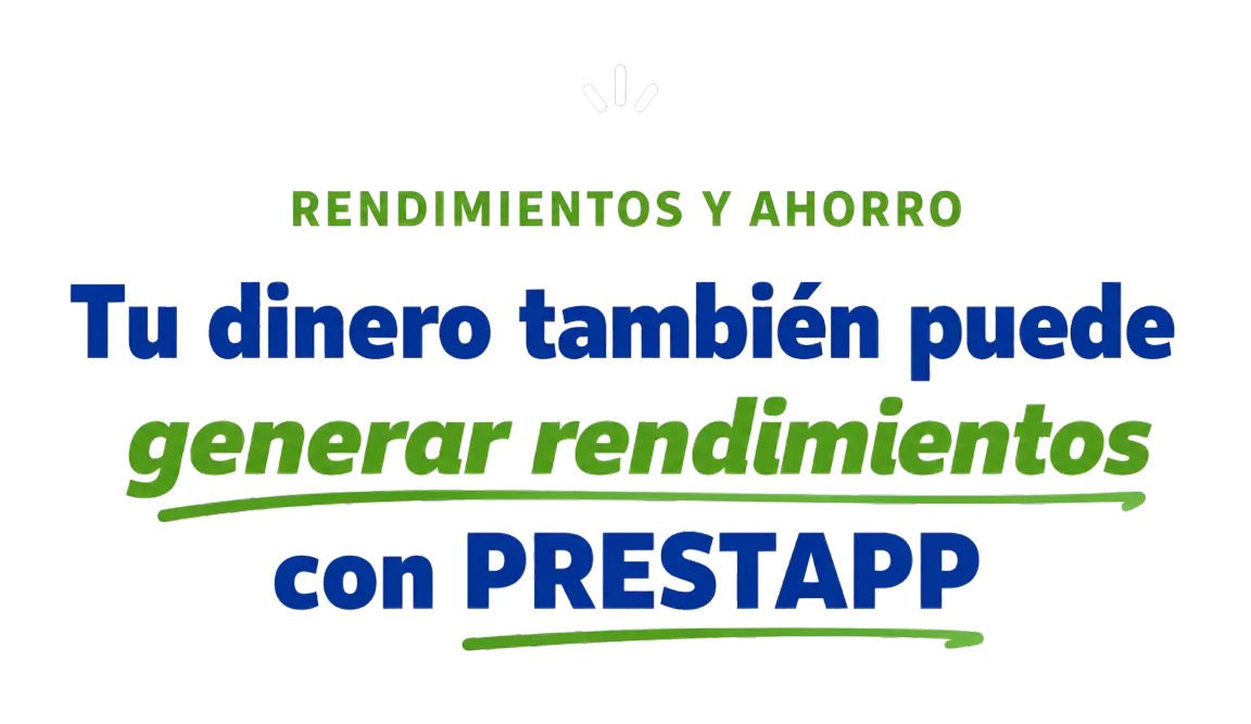 Tu dinero también puede generar rendimientos con PRESTAPP